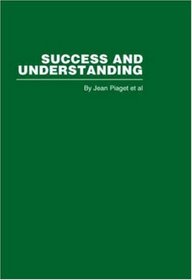 Success and Understanding (Routledge Library Editions: Piaget)
