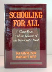 Schooling for All: Class, Race, and the Decline of the Democratic Ideal