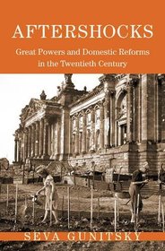 Aftershocks: Great Powers and Domestic Reforms in the Twentieth Century (Princeton Studies in International History and Politics)