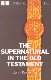 The Supernatural in the Old Testament (Interpreting the Bible)