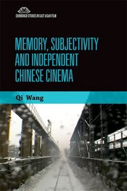 Memory, Subjectivity and Independent Chinese Cinema (Edinburgh Studies in East Asian Film Eup)