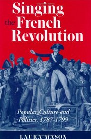 Singing the French Revolution: Popular Culture and Politics, 1789-1799