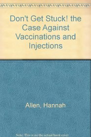 Don't Get Stuck! The Case Against Vaccinations and Injections