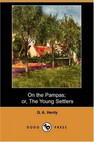 On the Pampas; or, The Young Settlers (Dodo Press)