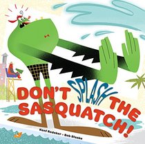 Don't Splash the Sasquatch! (A Sasquatch Picture Book)