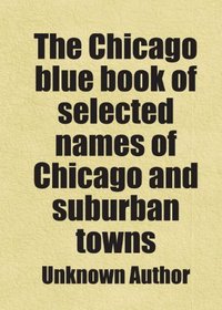The Chicago blue book of selected names of Chicago and suburban towns: Includes free bonus books.