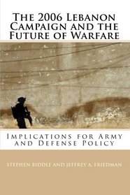 The 2006 Lebanon Campaign and the Future of Warfare: Implications for Army and Defense Policy