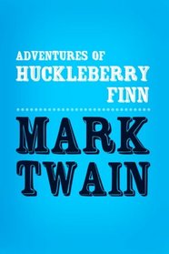 Adventures of Huckleberry Finn: Original & Unabridged