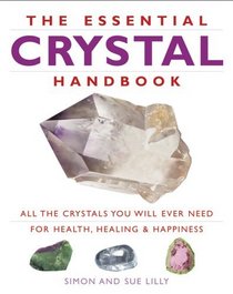 Essential Crystal Handbook: All the Crystals You Will Ever Need for Health, Healing, & Happiness -- 2006 publication