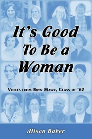 It's Good to Be a Woman:Stories from Bryn Mawr Class of '62