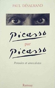 Picasso par Picasso: Pensees et anecdotes (French Edition)