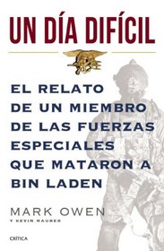 Un dia dificil: El relato de un miembro de las fuerzas especiales que mataron a Bin Laden (Spanish Edition)