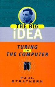 Turing and the Computer : The Big Idea (The Big Idea)