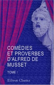Comdies et proverbes d'Alfred de Musset: Tome 1 (French Edition)