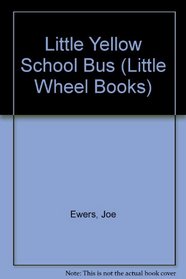 THE LITTLE YELLOW SCHOOL BUS (Little Wheel Books)