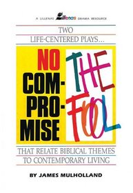 No Compromise and the Fool: Two Life-Centered Plays That Relate Biblical Themes to Contemporary Life (Lillenas Drama Resources)