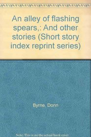 An alley of flashing spears,: And other stories (Short story index reprint series)