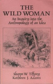 The Wild Woman: An Inquiry Into the Anthropology of an Idea
