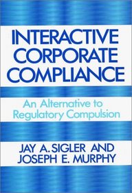 Interactive Corporate Compliance: An Alternative to Regulatory Compulsion