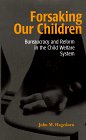 Forsaking Our Children: Bureaucracy and Reform in the Child Welfare System