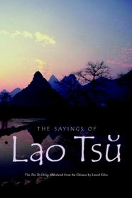 The Sayings of Lao Tsu: The Tao Te Ching, translated from the Chinese by Lionel Giles