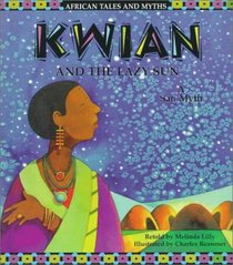 Kwian and the Lazy Sun: A San Myth (Lilly, Melinda. African Tales and Myths.)