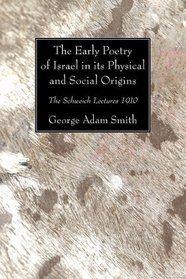 The Early Poetry of Israel in Its Physical and Social Origins: The Schweich Lectures 1910