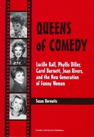 Queens of Comedy: Lucille Ball, Phyllis Diller, Carol Burnett, Joan Rivers, and the New Generation of Funny Women (Studies in Humor and Gender , Vol 2)