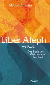 Liber Aleph vel CXI. Das Buch von Weisheit und Narrheit