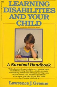 Learning Disabilities and Your Child : A Survival Handbook (Formerly Titled Kids Who Hate School)
