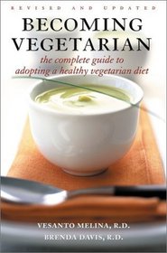 Becoming Vegetarian : The Complete Guide to Adopting a Healthy Vegetarian Diet