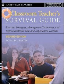 Classroom Teacher's Survival Guide : Practical Strategies, Management Techniques, and Reproducibles for New and Experienced Teachers (J-B Ed:Survival Guides)