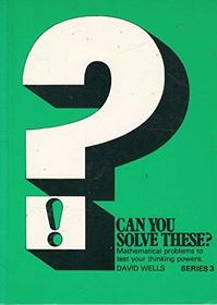 Can You Solve These? Mathematical Problems to Test Your Thinking Powers, Series 3 (v. 3)