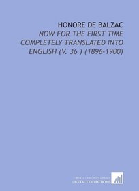 Honore De Balzac: Now for the First Time Completely Translated Into English (V. 36 ) (1896-1900)