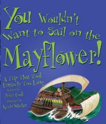 You Wouldn't Want To Sail On The Mayflower! (Turtleback School & Library Binding Edition) (You Wouldn't Want To... (Prebound))