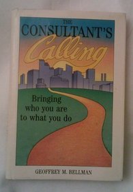 The Consultant's Calling: Bringing Who You Are to What You Do (Jossey-Bass Management Series)
