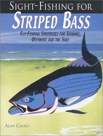 Sight-Fishing for Striped Bass : Fly-Fishing Strategies for Inshore, Offshore and the Surf