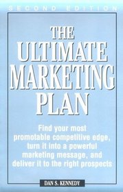 The Ultimate Marketing Plan: Find Your Most Promotable Competitive Edge, Turn It into a Powerful Marketing Message, and Deliver It to the Right Prospects