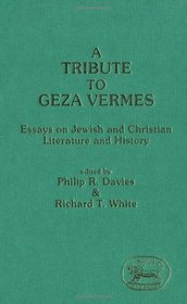 Tribute to Geza Vermes: Essays on Jewish and Christian Literature (Journal for the Study of the Old Testament. Supplement Series, 100)