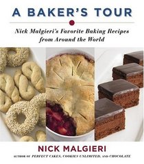 A Baker's Tour : Nick Malgieri's Favorite Baking Recipes from Around the World