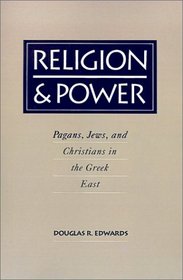 Religion  Power: Pagans, Jews, and Christians in the Greek East