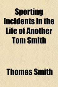 Sporting Incidents in the Life of Another Tom Smith