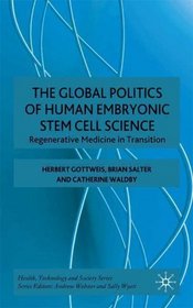 The The Global Politics of Human Embryonic Stem Cell Science (Health Technology and Society Series)