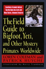 Field Guide To Bigfoot, Yeti,  Other Mystery Primates Worldwide