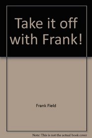 Take it off with Frank!: Dr. Frank Field's diet book