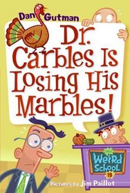 Dr. Carbles is Losing His Marbles! (My Weird School, Bk 19)