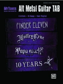 MyTunes Alt Metal Guitar TAB: 16 giant hits, featuring the songs of Finger Eleven, Motley Crue, Papa Roach, and 10 Years