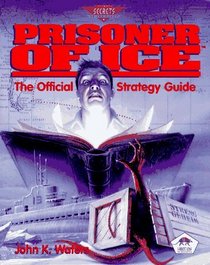 Prisoner of Ice : The Official Strategy Guide (Prima's Secrets of the Games)