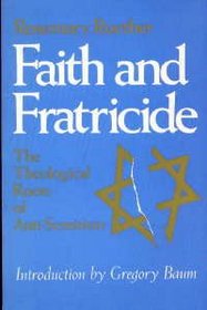 Faith and Fratricide: The Theological Roots of Anti-Semitism