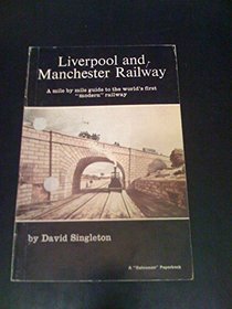 Liverpool and Manchester Railway: A Mile by Mile Guide to the World's First 